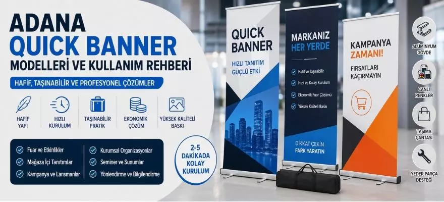 Adana Quick Banner Modelleri ve Kullanım Rehberi | Hafif, Taşınabilir ve Profesyonel Çözümler
