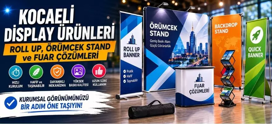 Kocaeli Display Ürünleri Rehberi | Roll Up, Örümcek Stand ve Fuar Çözümleri
