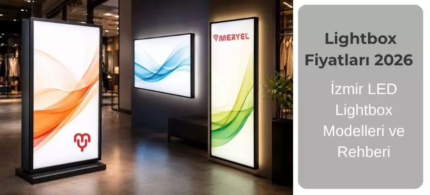 Lightbox Fiyatları 2026 | İzmir LED Lightbox Modelleri ve Rehberi